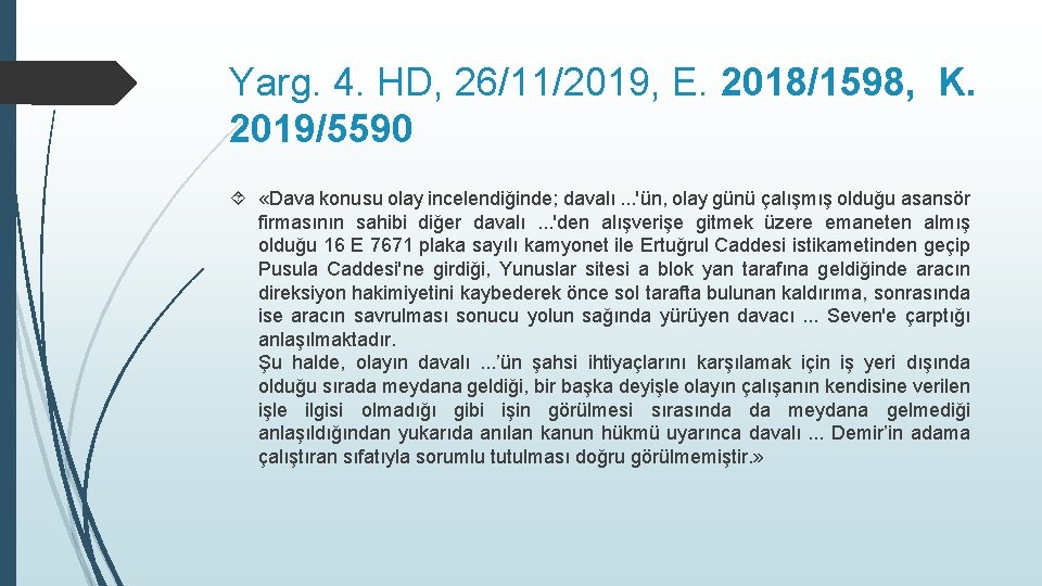 Yarg. 4. HD, 26/11/2019, E. 2018/1598, K. 2019/5590 «Dava konusu olay incelendiğinde; davalı. .