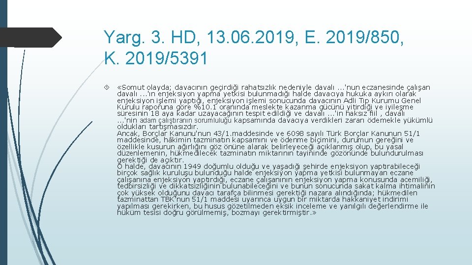 Yarg. 3. HD, 13. 06. 2019, E. 2019/850, K. 2019/5391 «Somut olayda; davacının geçirdiği