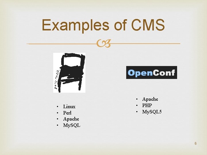 Examples of CMS • • Linux Perl Apache My. SQL • Apache • PHP