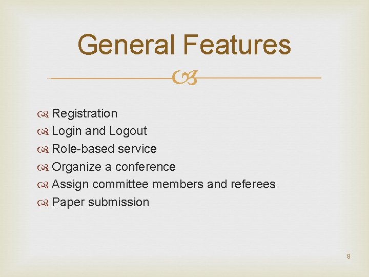 General Features Registration Login and Logout Role-based service Organize a conference Assign committee members