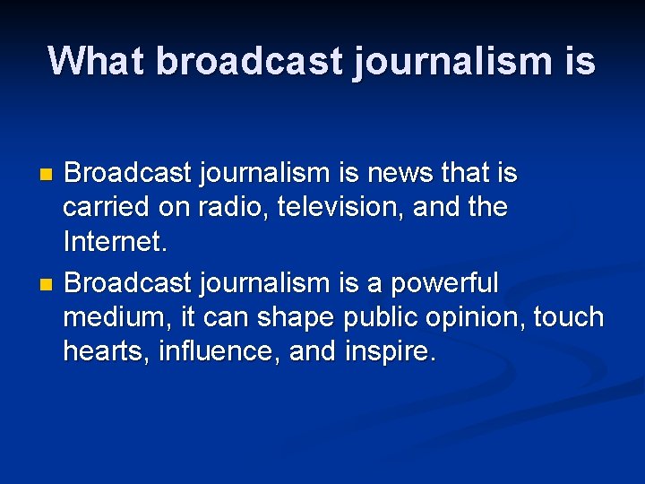 What broadcast journalism is Broadcast journalism is news that is carried on radio, television,