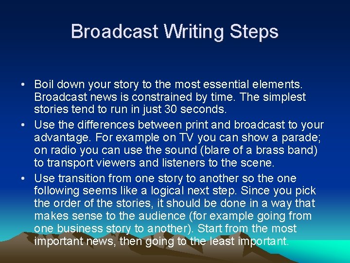 Broadcast Writing Steps • Boil down your story to the most essential elements. Broadcast