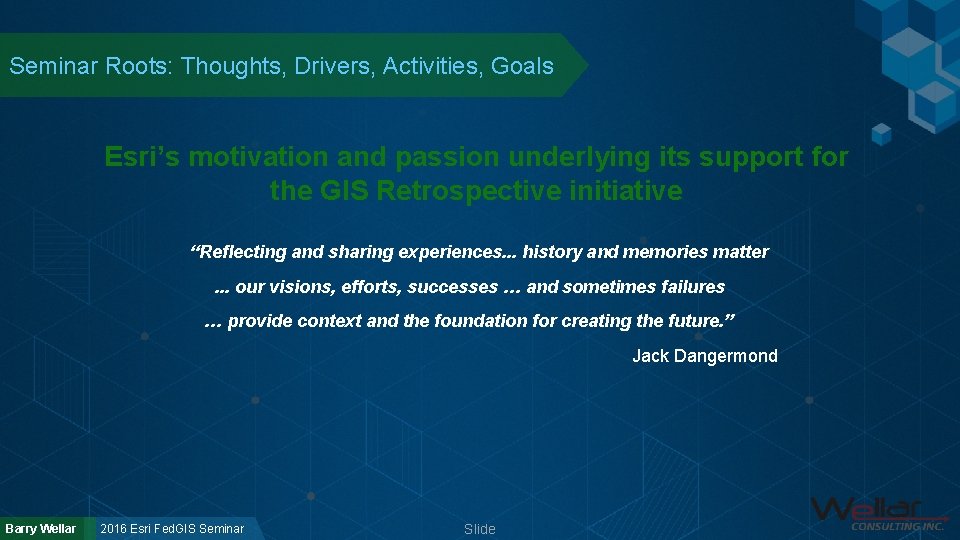 Seminar Roots: Thoughts, Drivers, Activities, Goals Esri’s motivation and passion underlying its support for