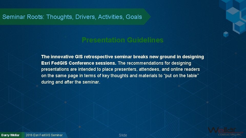 Seminar Roots: Thoughts, Drivers, Activities, Goals Presentation Guidelines The innovative GIS retrospective seminar breaks