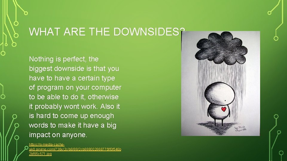 WHAT ARE THE DOWNSIDES? Nothing is perfect, the biggest downside is that you have