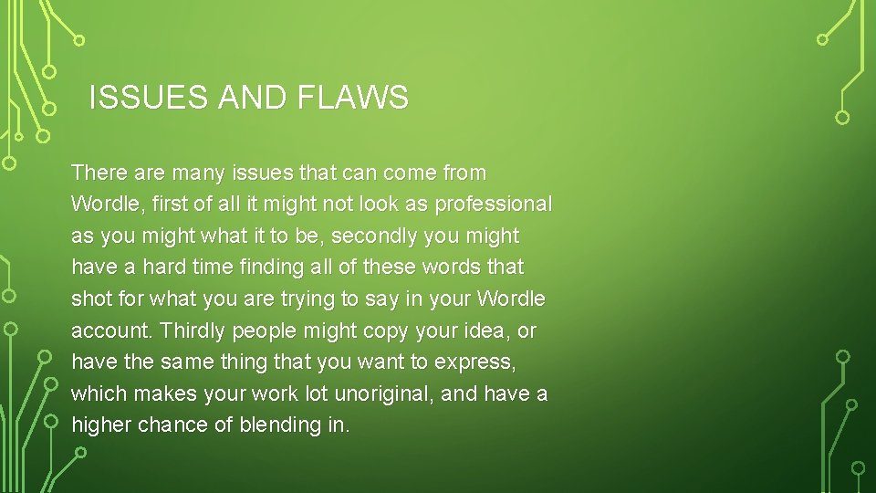 ISSUES AND FLAWS There are many issues that can come from Wordle, first of