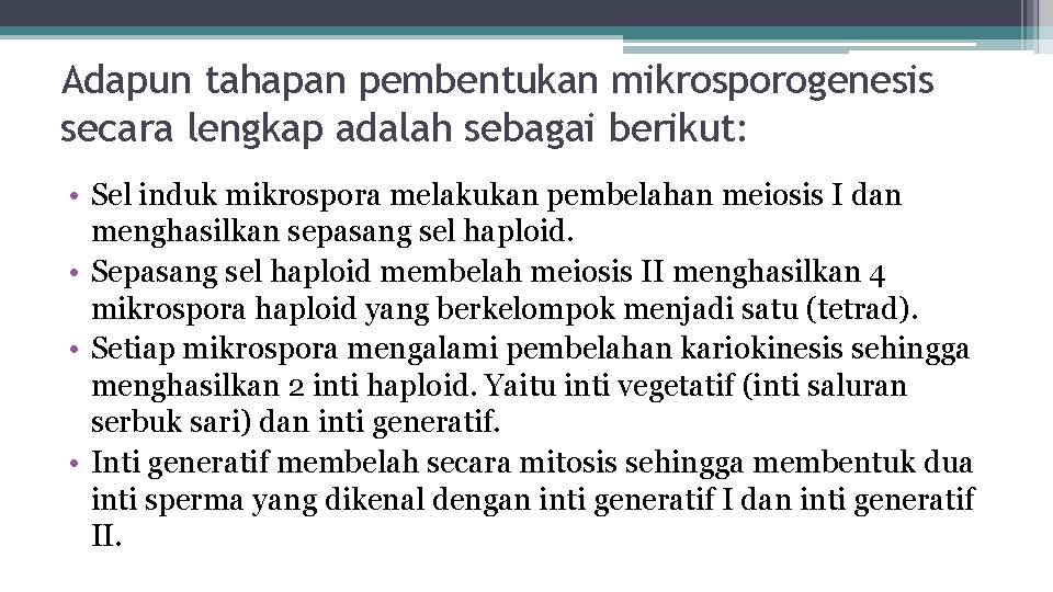 Adapun tahapan pembentukan mikrosporogenesis secara lengkap adalah sebagai berikut: • Sel induk mikrospora melakukan