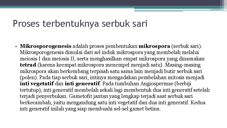 Proses terbentuknya serbuk sari • Mikrosporogenesis adalah proses pembentukan mikrospora (serbuk sari). Mikrosporogenesis dimulai