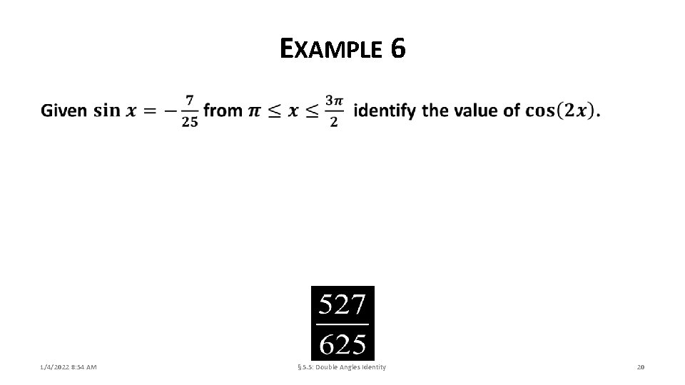 EXAMPLE 6 1/4/2022 8: 54 AM § 5. 5: Double Angles Identity 20 