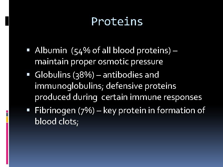 Proteins Albumin (54% of all blood proteins) – maintain proper osmotic pressure Globulins (38%)