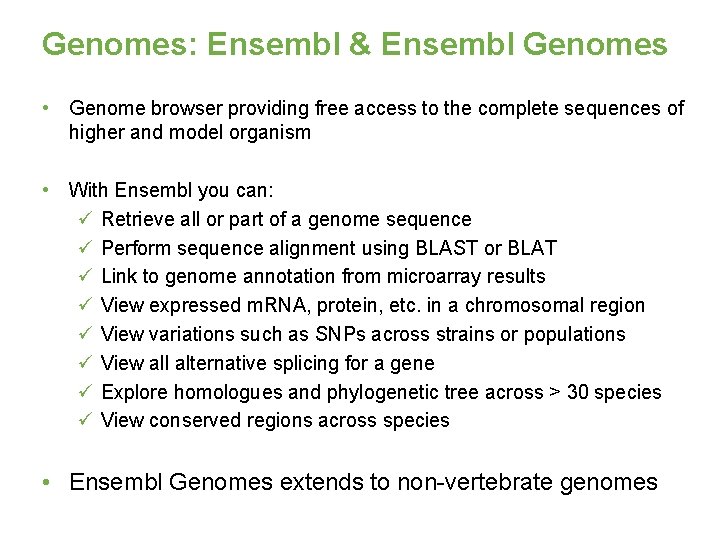 Genomes: Ensembl & Ensembl Genomes • Genome browser providing free access to the complete