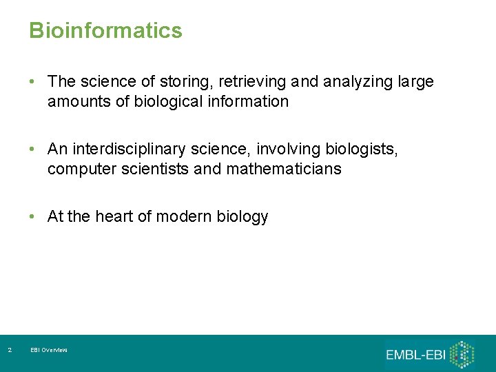 Bioinformatics • The science of storing, retrieving and analyzing large amounts of biological information