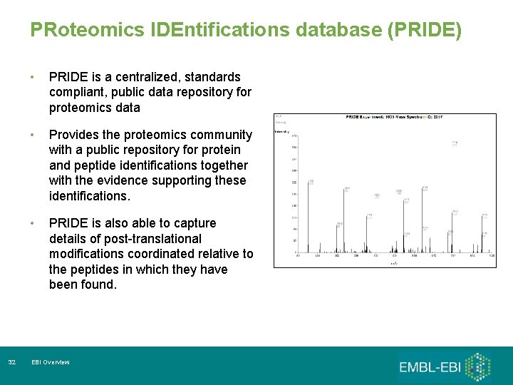 PRoteomics IDEntifications database (PRIDE) 32 • PRIDE is a centralized, standards compliant, public data