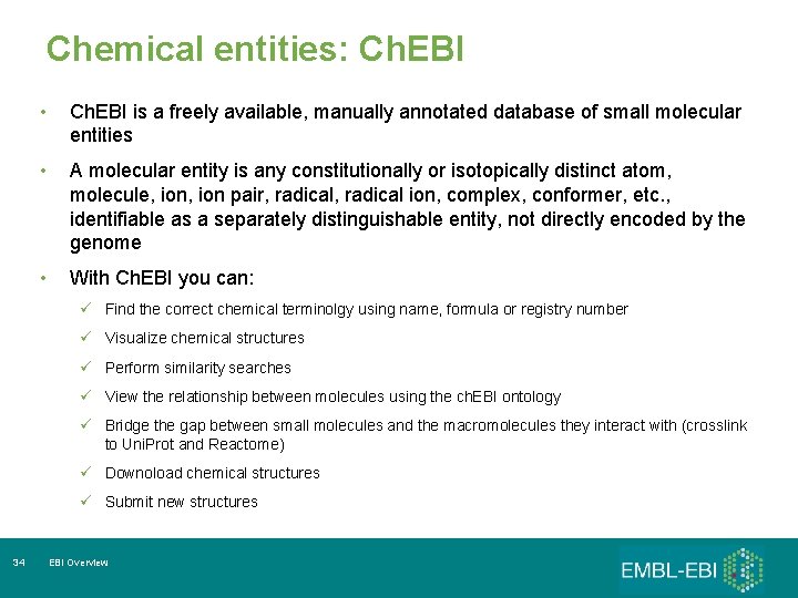 Chemical entities: Ch. EBI • Ch. EBI is a freely available, manually annotated database