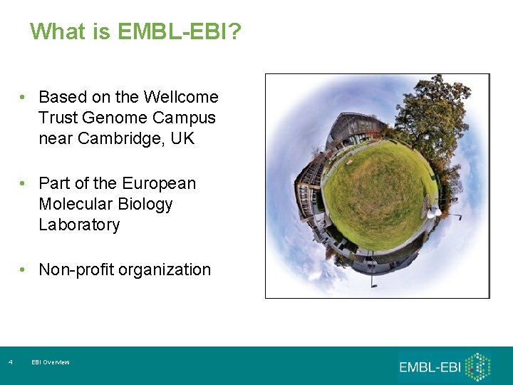 What is EMBL-EBI? • Based on the Wellcome Trust Genome Campus near Cambridge, UK