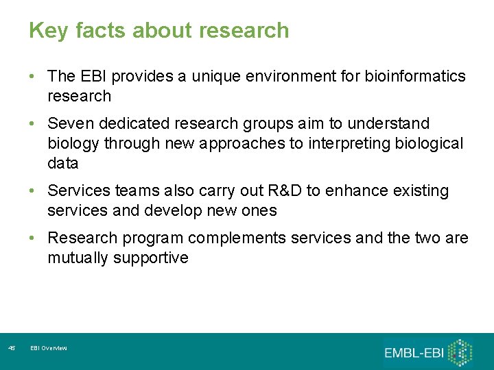 Key facts about research • The EBI provides a unique environment for bioinformatics research