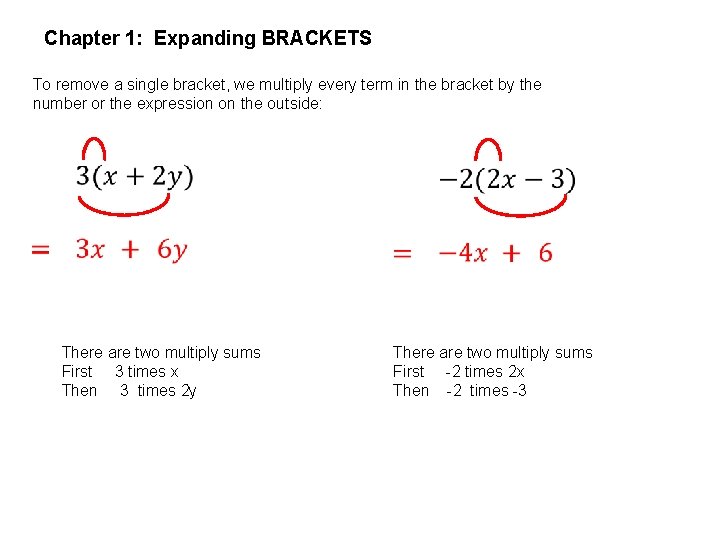Chapter 1: Expanding BRACKETS To remove a single bracket, we multiply every term in
