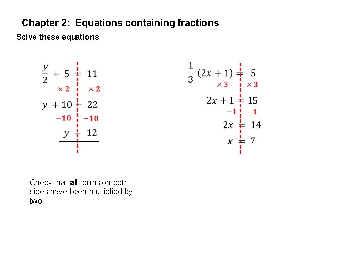 Chapter 2: Equations containing fractions Solve these equations Check that all terms on both