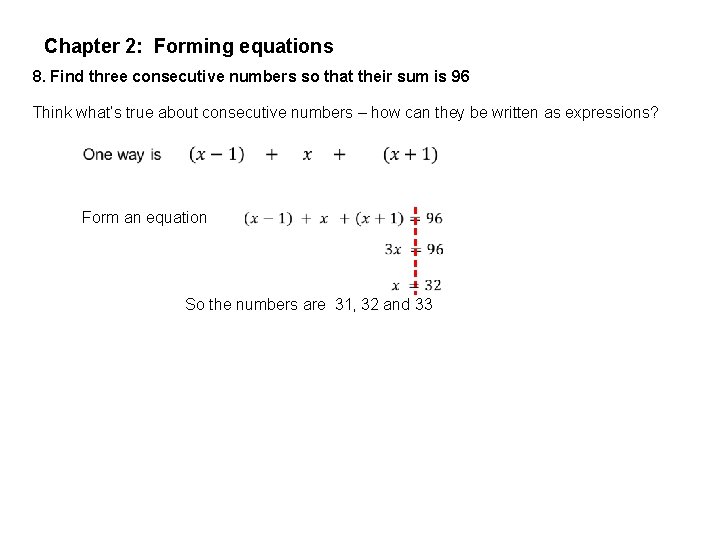 Chapter 2: Forming equations 8. Find three consecutive numbers so that their sum is