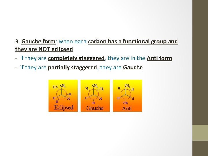 3. Gauche form: when each carbon has a functional group and they are NOT