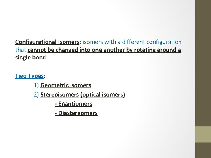 Configurational Isomers: isomers with a different configuration that cannot be changed into one another