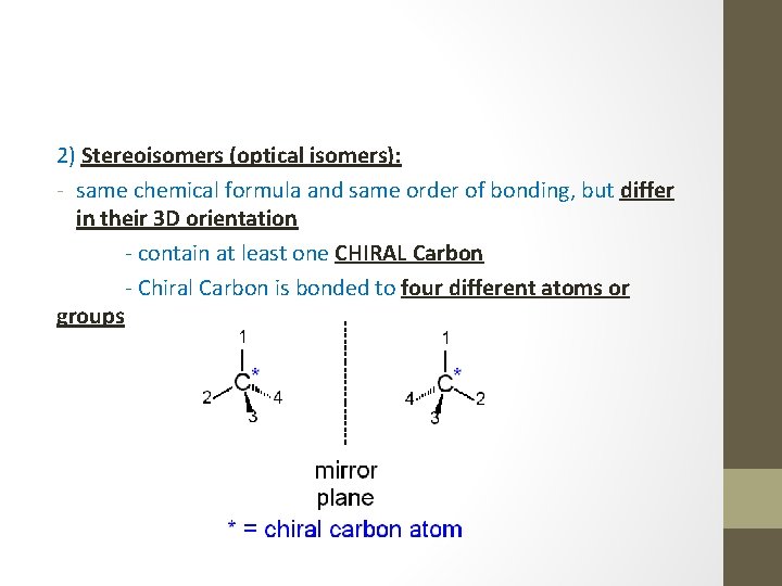 2) Stereoisomers (optical isomers): - same chemical formula and same order of bonding, but