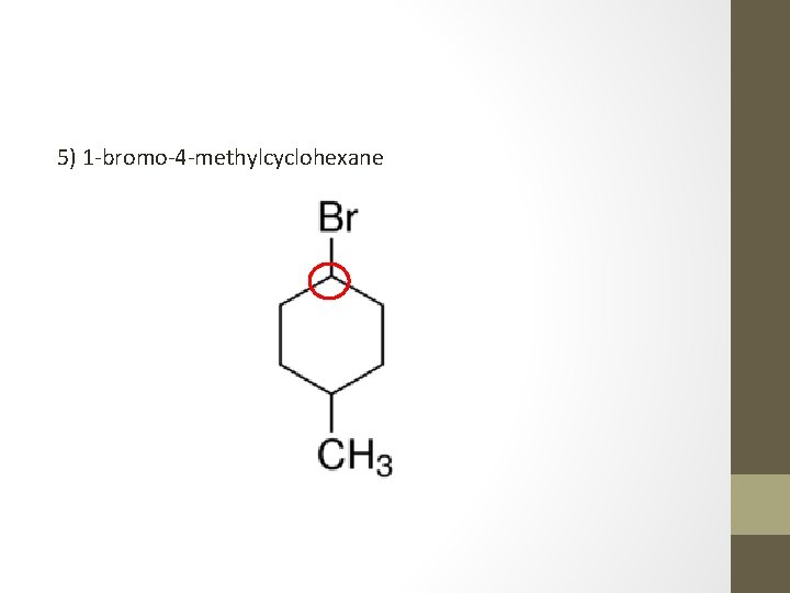 5) 1 -bromo-4 -methylcyclohexane 