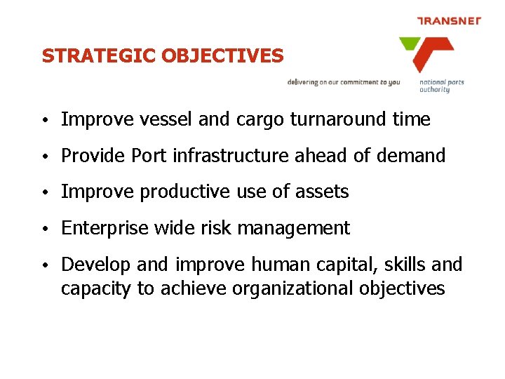 STRATEGIC OBJECTIVES • Improve vessel and cargo turnaround time • Provide Port infrastructure ahead