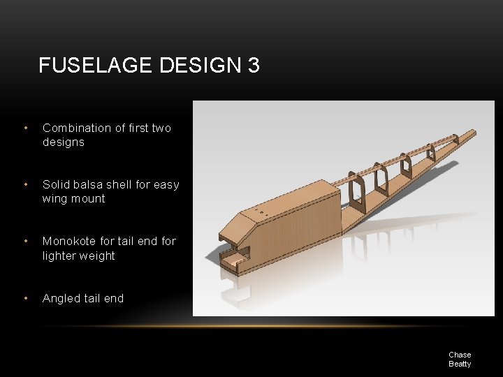 FUSELAGE DESIGN 3 • Combination of first two designs • Solid balsa shell for