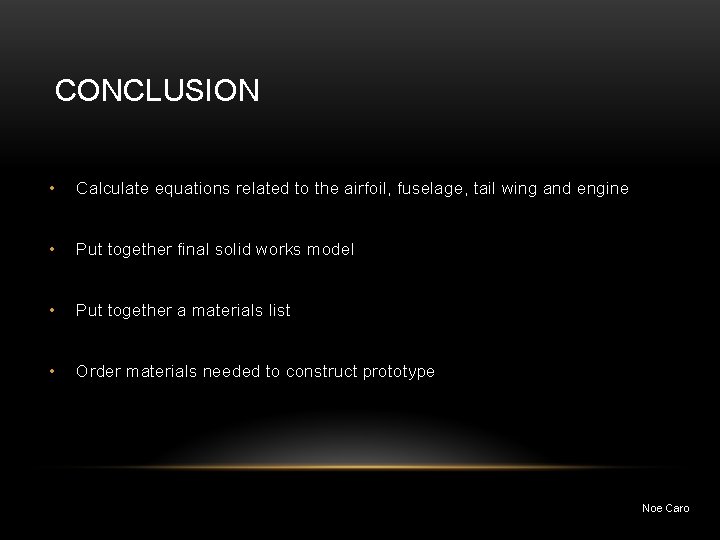CONCLUSION • Calculate equations related to the airfoil, fuselage, tail wing and engine •