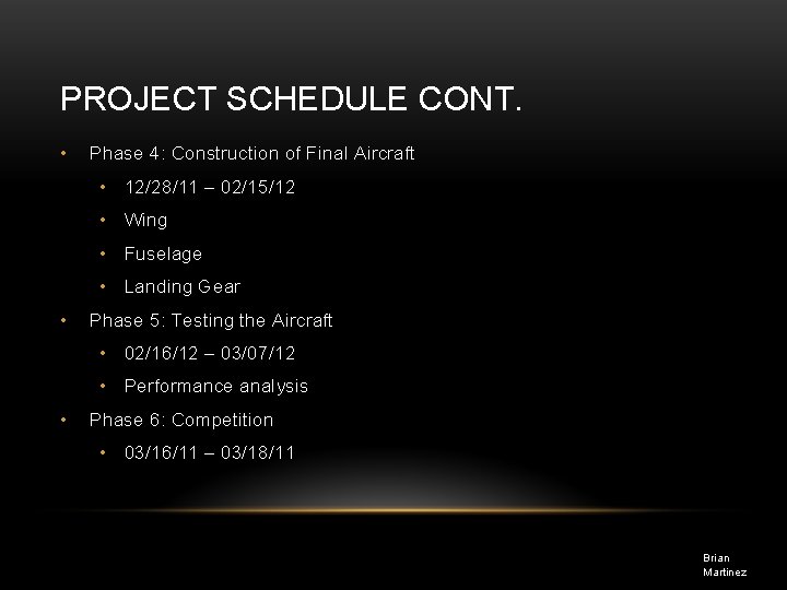 PROJECT SCHEDULE CONT. • Phase 4: Construction of Final Aircraft • 12/28/11 – 02/15/12