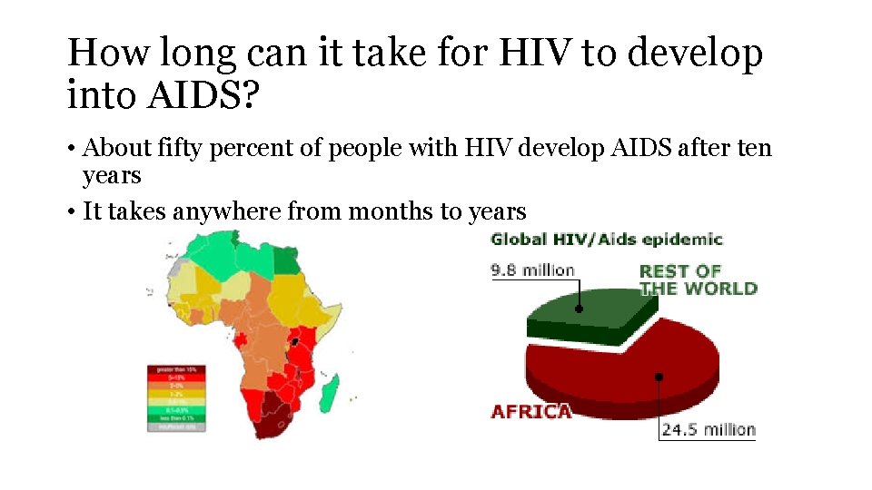 How long can it take for HIV to develop into AIDS? • About fifty