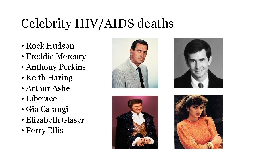 Celebrity HIV/AIDS deaths • Rock Hudson • Freddie Mercury • Anthony Perkins • Keith
