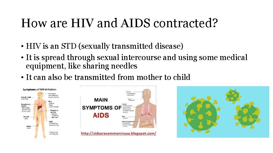 How are HIV and AIDS contracted? • HIV is an STD (sexually transmitted disease)