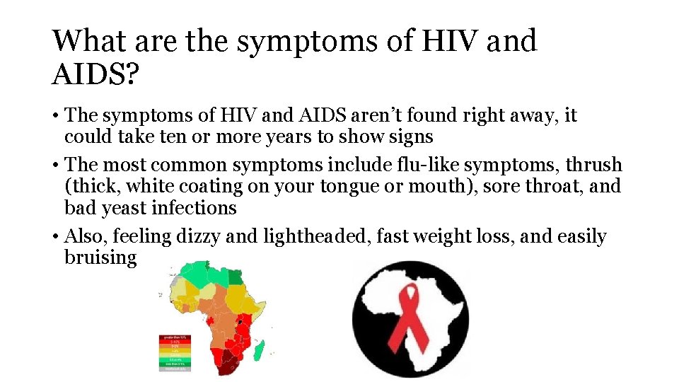 What are the symptoms of HIV and AIDS? • The symptoms of HIV and