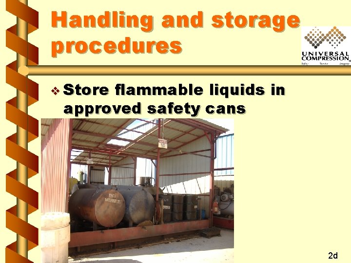 Handling and storage procedures v Store flammable liquids in approved safety cans 2 d