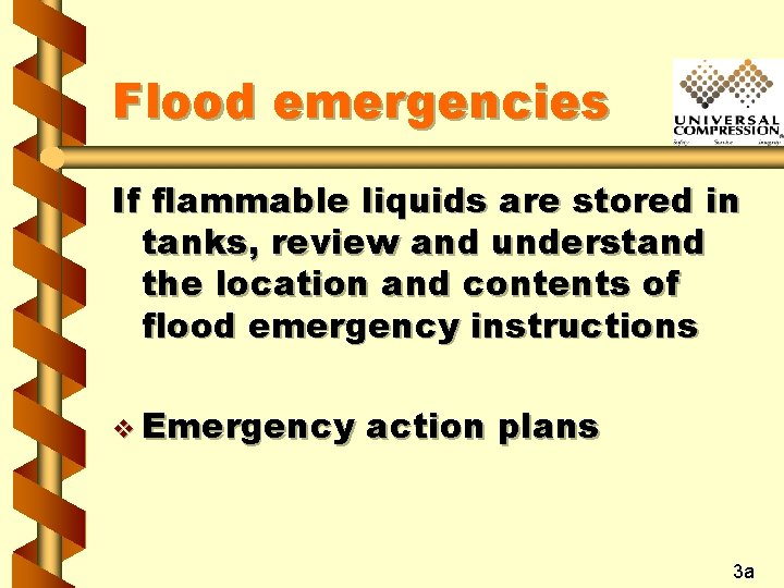 Flood emergencies If flammable liquids are stored in tanks, review and understand the location