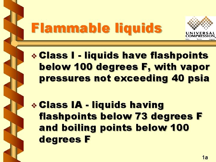 Flammable liquids v Class I - liquids have flashpoints below 100 degrees F, with