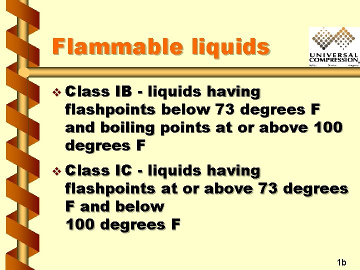 Flammable liquids v Class IB - liquids having flashpoints below 73 degrees F and