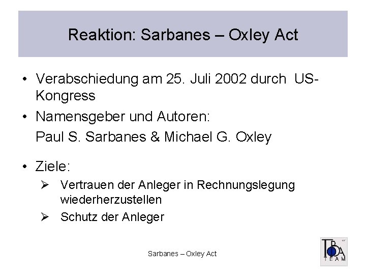 Reaktion: Sarbanes – Oxley Act • Verabschiedung am 25. Juli 2002 durch USKongress •