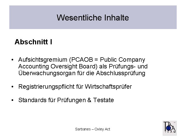 Wesentliche Inhalte Abschnitt I • Aufsichtsgremium (PCAOB = Public Company Accounting Oversight Board) als