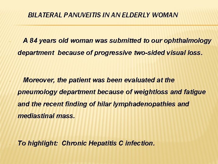 BILATERAL PANUVEITIS IN AN ELDERLY WOMAN - A 84 years old woman was submitted