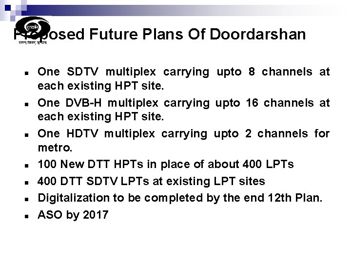 Proposed Future Plans Of Doordarshan n n n One SDTV multiplex carrying upto 8
