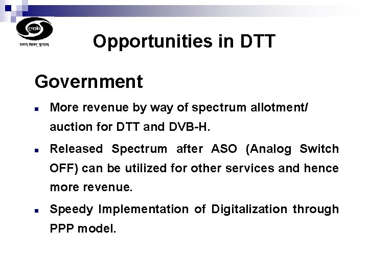Opportunities in DTT Government n More revenue by way of spectrum allotment/ auction for