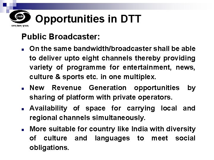 Opportunities in DTT Public Broadcaster: n n On the same bandwidth/broadcaster shall be able