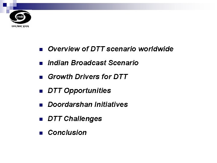n Overview of DTT scenario worldwide n Indian Broadcast Scenario n Growth Drivers for