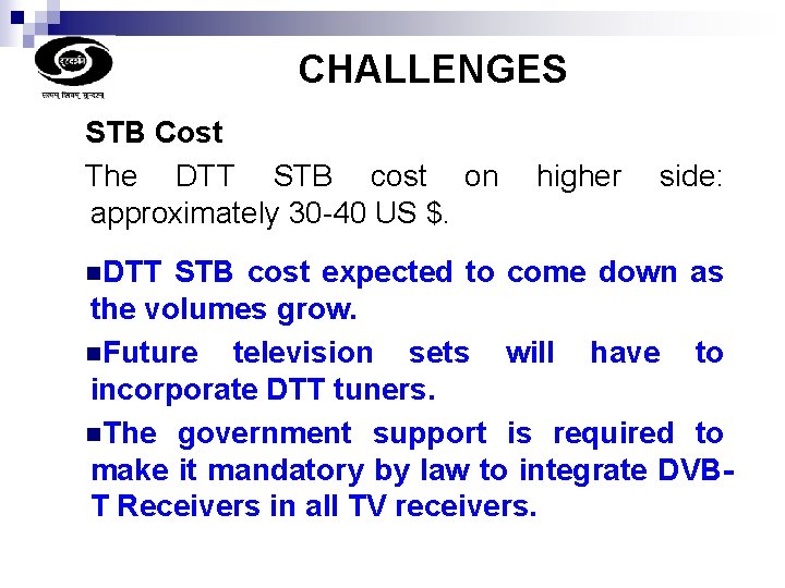 CHALLENGES STB Cost The DTT STB cost on approximately 30 -40 US $. n.