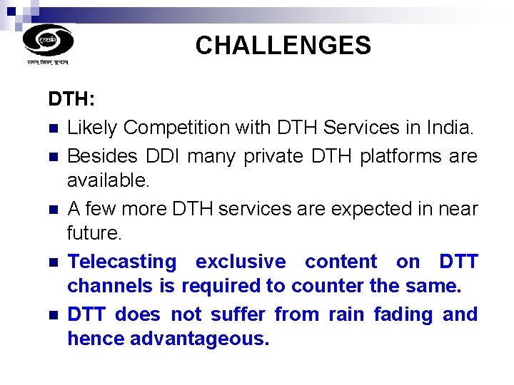 CHALLENGES DTH: n Likely Competition with DTH Services in India. n Besides DDI many