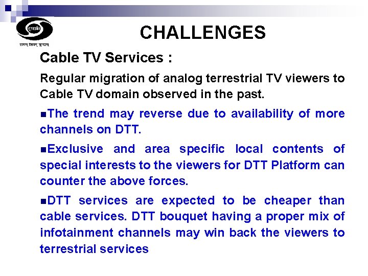 CHALLENGES Cable TV Services : Regular migration of analog terrestrial TV viewers to Cable