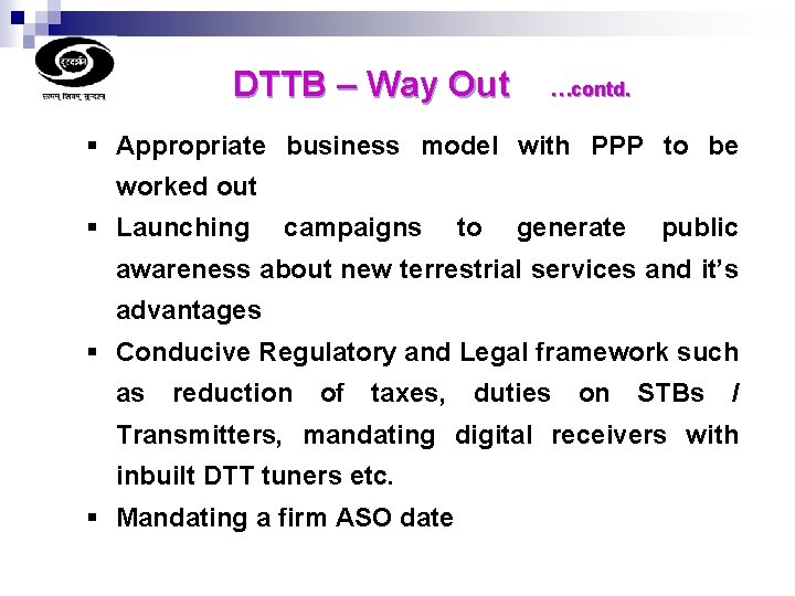 DTTB – Way Out …contd. § Appropriate business model with PPP to be worked